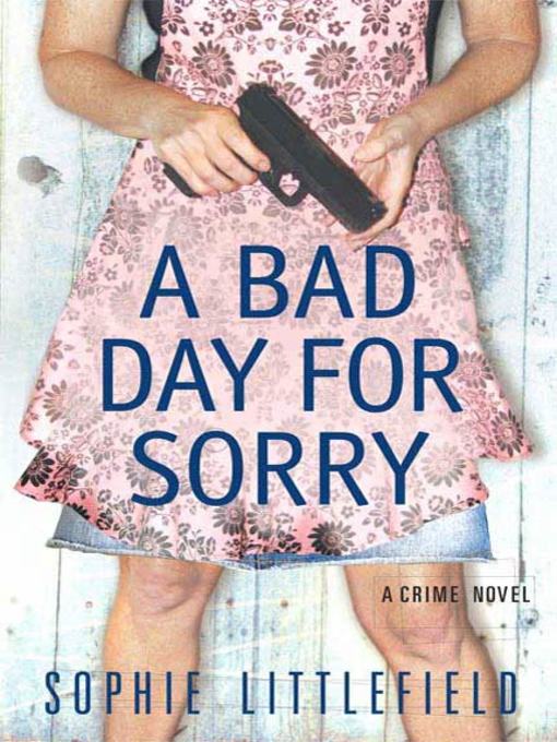Title details for A Bad Day for Sorry by Sophie Littlefield - Wait list